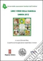 Libro verde della famiglia. Umbria 2012 libro