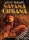 Savana urbana libro di Nugara Salvo