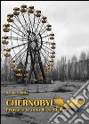 Chernobyl. Pripyat e la zona di esclusione libro di Ribella Davide