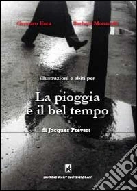 La pioggia e il bel tempo di Jacques Prévert. Ediz. illustrata libro
