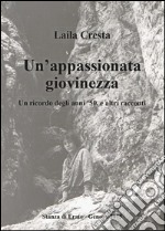 Un'appassionata giovinezza. Un ricordo degli anni '50, e altri racconti libro