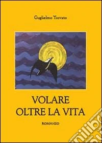 Volare oltre la vita libro