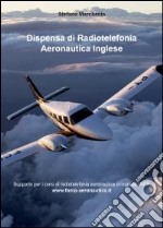 Dispensa di radiotelefonia aeronautica. Ediz. inglese