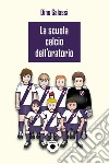 La scuola calcio dell'Oratorio libro di Galassi Dino
