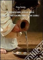 Camminare sulle rive del fiume Giordano con Gesù libro