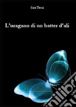 L'uragano di un batter d'ali libro