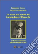 La storia mai scritta del comandante Marcello libro