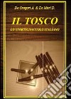 Il tosco. Lo stortignaccolo italiano libro di De Mori Diego De Gregori Antonio