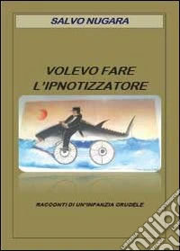 Volevo fare l'ipnotizzatore libro