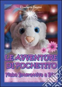 Le avventure di Pochetito. Fiaba interattiva a bivi. Ediz. illustrata libro