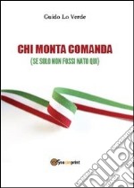 Chi monta comanda (se solo non fossi nato qui) libro