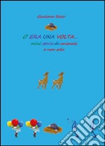 C'era una volta. Mini storie di animali e non solo libro