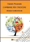 Cambiare per crescere. Affrontare le svolte della vita libro