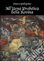 All'urna profetica della rovina libro