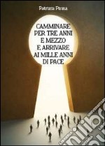 Camminare per tre anni e mezzo e arrivare ai mille anni di pace libro