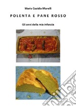 Polenta e pane rosso. Gli anni della mia infanzia libro