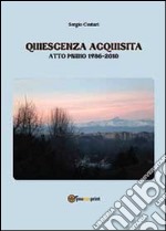 Quiescenza acquisita. Atto primo 1986-2010 libro