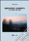 Quiescenza acquisita. Atto primo 1986-2010 libro di Cestari Sergio