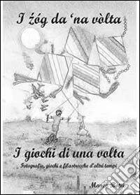 I zóg da 'na vòlta. I giochi di una volta