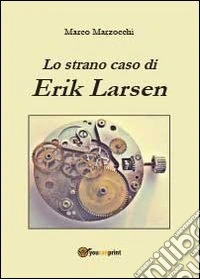 Lo strano caso di Erik Larsen libro