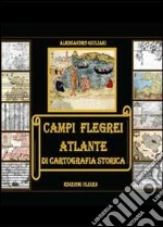 Campi flegrei. Atlante di cartografia storica libro