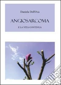 Angiosarcoma. E la vita continua