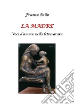 La madre. Voci d'amore nella letteratura libro