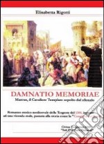 Damnatio memoriae. Marcus il cavaliere templare sepolto dal silenzio libro