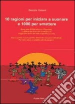 10 ragioni per iniziare a suonare e 1000 per smettere libro