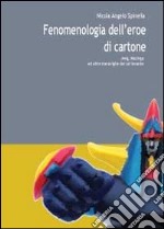 Fenomenologia dell'eroe di cartone libro