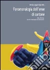 Fenomenologia dell'eroe di cartone libro di Spinella Nicola A.