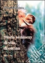 Storia semisexy di vita, di cucina libro