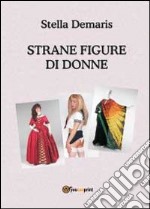 Strane figure di donne libro