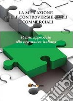 La mediazione nelle controversie civili e commerciali. Primo approccio alla normativa italiana libro