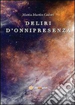 Deliri d'onnipresenza libro