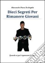 Dieci segreti per rimanere giovani libro