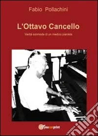 L'ottavo cancello. Verità scomode di un medico pianista libro