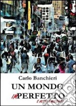 Un mondo imperfetto e altri racconti