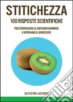 Stitichezza. 100 Risposte scientifiche per correggere le abitudini dannose e ritrovare il benessere