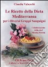 Le ricette della dieta mediterranea per i diversi gruppi sanguigni. 120 primi piatti libro di Valsecchi Claudia