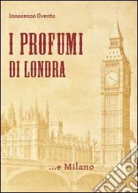 I profumi di Londra... e Milano libro