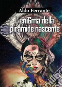 L'enigma della piramide nascente