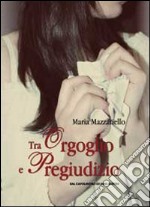 Tra orgoglio e pregiudizio libro