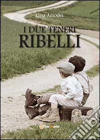 I due teneri ribelli libro