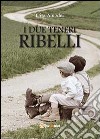 I due teneri ribelli libro