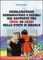 Problematiche demografiche e sociali nel rapporto tra ebrei ed arabi nello stato di Israele libro