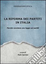 La riforma dei partiti in Italia. Perché conviene una legge sui partiti libro