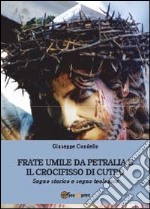 Frate Umile da Petralia e il crocifisso di Cutro libro