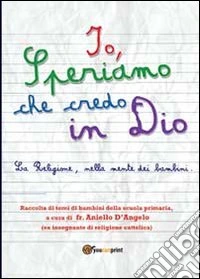 Io, speriamo che credo in Dio