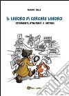 Il lavoro di cercare lavoro libro di Celli Marino